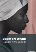 Jesmyn Ward - Giù nel cieco mondo (2023)