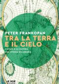 Peter Frankopan - Tra la terra e il cielo (2023)