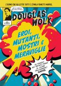 Douglas Wolk - Eroi, mutanti, mostri & meraviglie (2023)
