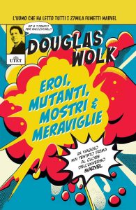 Douglas Wolk – Eroi, mutanti, mostri & meraviglie (2023)