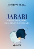 Giuseppe Cloza - Jarabi. Nascere, morire, amare: come ritrovare il filo della vita (2023)
