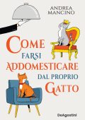 Andrea Mancino - Come farsi addomesticare dal proprio gatto (2023)