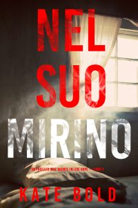 Kate Bold – Nel suo mirino. L’agente FBI Eve Hope Libro 2 (2023)