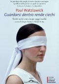Paul Watzlawick - Guardarsi dentro rende ciechi (2014)