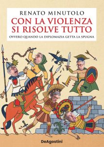 Renato Minutolo – Con la violenza si risolve tutto ovvero quando la diplomazia getta la spugna (2023)