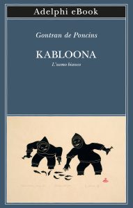Gontran de Poncins – Kabloona. L’uomo bianco (2023)