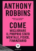 Anthony Robbins - Come migliorare il proprio stato mentale, fisico e finanziario (2020)