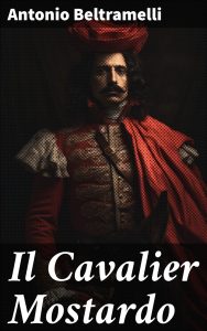 Antonio Beltramelli – Il Cavalier Mostardo (2023)