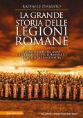 Raffaele D'Amato - La grande storia delle legioni romane (2023)