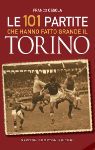 Franco Ossola – Le 101 partite che hanno fatto grande il Torino (2023)