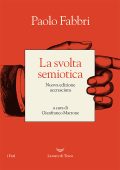 Paolo Fabbri - La svolta semiotica. Nuova edizione accresciuta (2023)