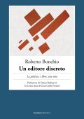 Roberto Bonchio - Un editore discreto. La politica, i libri, una vita (2023)