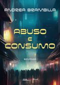 Andrea Brambilla - Abuso e consumo (2023)