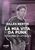 Gilles Bertin - La mia vita da punk. Trent'anni di latitanza (2023)