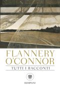 Flannery O'Connor - Tutti i racconti (2017)