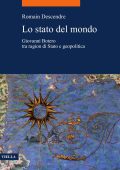 Romain Descendre - Lo stato del mondo. Giovanni Botero tra ragion di Stato e geopolitica (2022)