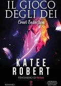 Katee Robert - Il gioco degli dei. Cruel seduction (2023)