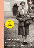 Cristina Bernhard - Perdonare sempre. Autobiografia 1939-1961 (2023)