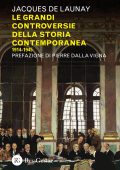 Jacques de Launay - Le grandi controversie della storia contemporanea 1914-1945 (2023)