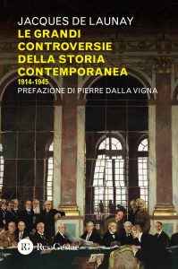 Jacques de Launay – Le grandi controversie della storia contemporanea 1914-1945 (2023)