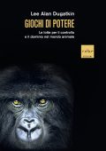 Lee Alan Dugatkin - Giochi di potere (2023)
