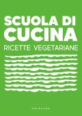 AA.VV. - Scuola di Cucina. Ricette Vegetariane (2023)