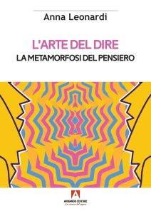 Anna Leonardi – L’arte del dire. La metamorfosi del pensiero (2023)