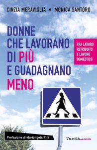 Cinzia Meraviglia, Monica Santoro – Donne che lavorano di più e guadagnano meno (2023)