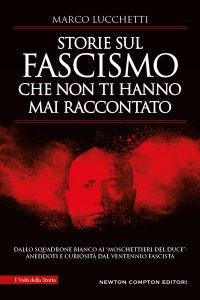 Marco Lucchetti – Storie sul fascismo che non ti hanno mai raccontato (2023)