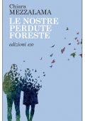 Chiara Mezzalama - Le nostre perdute foreste (2023)