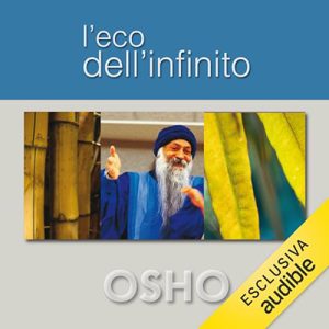 Osho – L’eco dell’infinito꞉ Ritrovare e rigenerare l’anima (2023) (mp3 – 128 kbps)