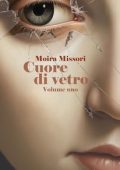 Moira Missori - Cuore di vetro. Parte Uno (2023)