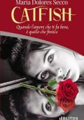 Maria Dolores Secco - Catfish. Quando l’amore che ti fa bene, è quello che finisce (2023)