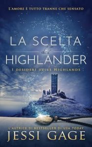 Jessi Gage – I desideri delle Highlands Vol. 3. La scelta dell’highlander (2023)