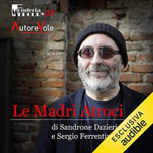 Sandrone Dazieri, G. Sergio Ferrentino – Le madri atroci (2015) (mp3 – 128 kbps)