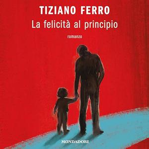Tiziano Ferro – La felicità al principio (2023) (mp3 – 128 kbps)