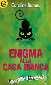 Caroline Burnes – Black Cat Mysteries Vol. 4. Enigma alla Casa Bianca (2015)