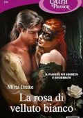 Mirta Drake - La Rosa di velluto Vol. 1. La rosa di velluto bianco (2023)