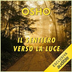 Osho – Il sentiero verso la luce꞉ L’esperienza della verità (2023) (mp3 – 128 kbps)