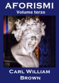 Carl William Brown - Aforismi. Volume terzo (2014) PDF