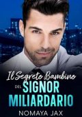 Nomaya Jax - Signor Miliardario Vol. 3. Il segreto bambino del Signor Miliardario (2023)