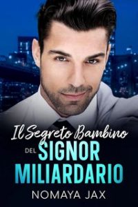 Nomaya Jax – Signor Miliardario Vol. 3. Il segreto bambino del Signor Miliardario (2023)