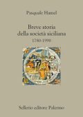 Pasquale Hamel - Breve storia della società siciliana. 1780-1990 (2011)