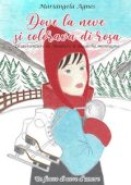 Mariangela Agnes - Un fiocco di neve d'amore Vol. 1. Dove la neve si colorava di rosa (2021)