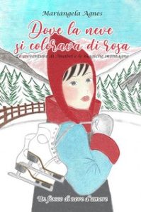 Mariangela Agnes – Un fiocco di neve d’amore Vol. 1. Dove la neve si colorava di rosa (2021)