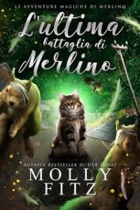 Molly Fitz – Le avventure magiche di Merlino Vol. 3. L’ultima battaglia di Merlino (2023)