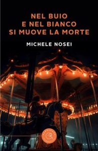 Michele Nosei – Nel buio e nel bianco si muove la morte (2023)