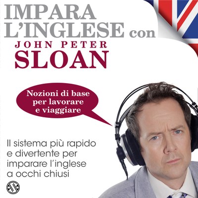 John Peter Sloan  – Impara l’inglese con John Peter Sloan. Nozioni di base per viaggiare e lavorare. Audiolibro. CD Audio (2015) MP3 128KBPS