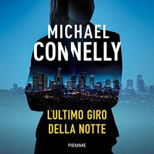 Michael Connelly – L’ultimo giro della notte (2018) (mp3 – 64 kbps)
