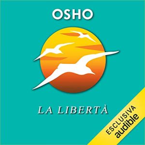 Osho – Libertà꞉ L’indipendenza da ogni schiavitù psicologica (2022) (mp3 – 128 kbps)